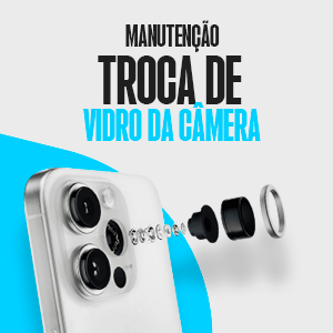 TROCA DE VIDRO DA CAMERA