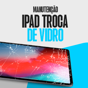 TROCA DE VIDRO IPAD